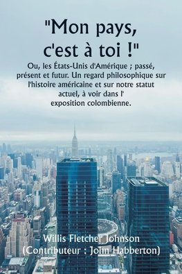 ""Mon pays, c'est à toi !""  Ou, les États-Unis d'Amérique ; passé, présent et futur. Un regard philosophique sur l'histoire américaine et sur notre statut actuel, à voir dans l'  exposition colombienne.