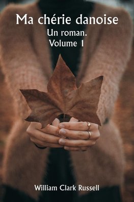 Ma chérie danoise  Un roman.  Volume 1