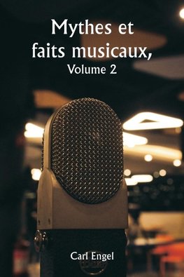 Mythes et faits musicaux,  Volume 2
