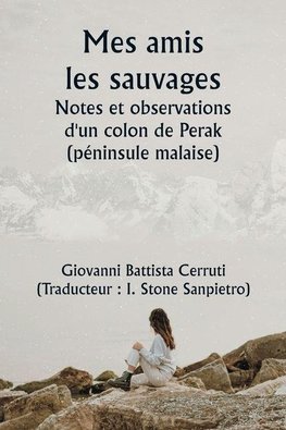 Mes amis les sauvages  Notes et observations d'un colon de Perak (péninsule malaise)