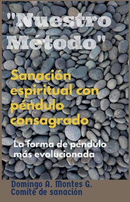 Sanación Espiritual con Péndulo Consagrado "Nuestro Método", la forma de péndulo más evolucionada