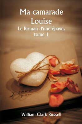 Ma camarade Louise  Le Roman d'une épave,  tome 1