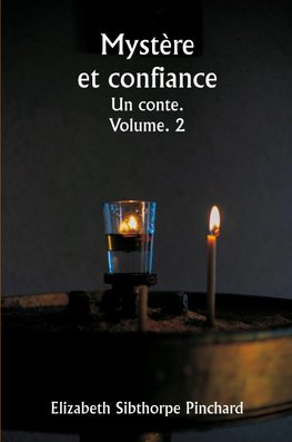 Mystère et confiance  Un conte.  Volume. 2