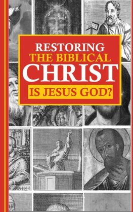 Restoring the Biblical Christ