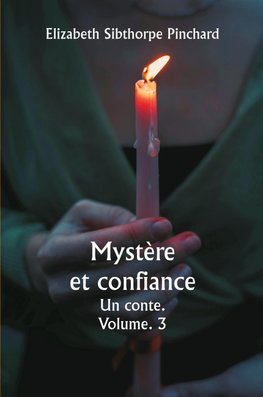 Mystère et confiance  Un conte.  Volume. 3