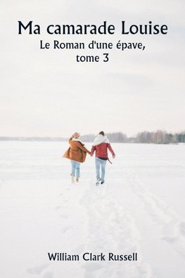Ma camarade Louise  Le Roman d'une épave,  tome 3
