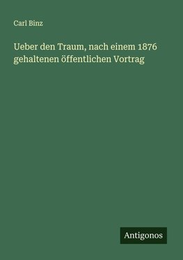 Ueber den Traum, nach einem 1876 gehaltenen öffentlichen Vortrag
