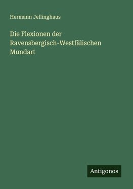 Die Flexionen der Ravensbergisch-Westfälischen Mundart