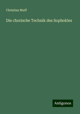 Die chorische Technik des Sophokles