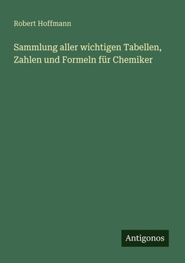 Sammlung aller wichtigen Tabellen, Zahlen und Formeln für Chemiker