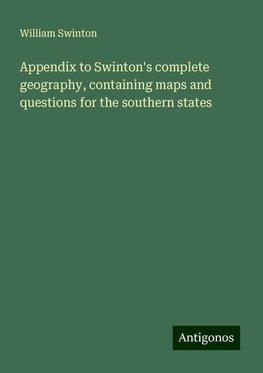 Appendix to Swinton's complete geography, containing maps and questions for the southern states
