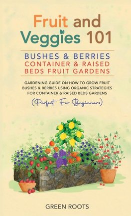 Fruit and Veggies 101 - Bushes & Berries