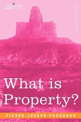 Proudhon, P: What Is Property?