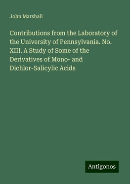 Contributions from the Laboratory of the University of Pennsylvania. No. XIII. A Study of Some of the Derivatives of Mono- and Dichlor-Salicylic Acids
