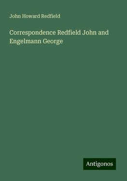 Correspondence Redfield John and Engelmann George