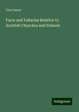 Facts and Fallacies Relative to Scottish Churches and Schools