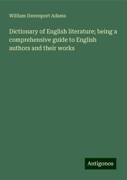 Dictionary of English literature; being a comprehensive guide to English authors and their works