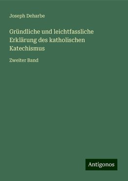 Gründliche und leichtfassliche Erklärung des katholischen Katechismus