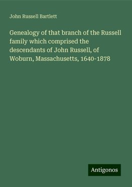 Genealogy of that branch of the Russell family which comprised the descendants of John Russell, of Woburn, Massachusetts, 1640-1878