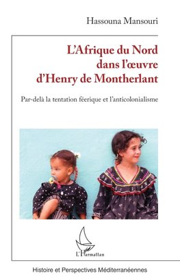 L'Afrique du Nord dans l'¿uvre d'Henry de Montherlant