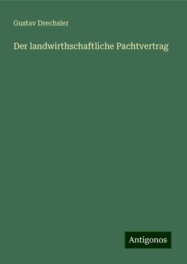 Der landwirthschaftliche Pachtvertrag