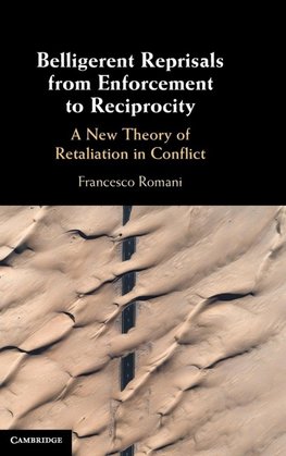 Belligerent Reprisals from Enforcement to Reciprocity