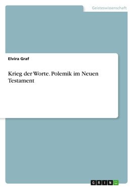 Krieg der Worte. Polemik im Neuen Testament