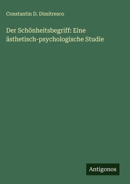 Der Schönheitsbegriff: Eine ästhetisch-psychologische Studie