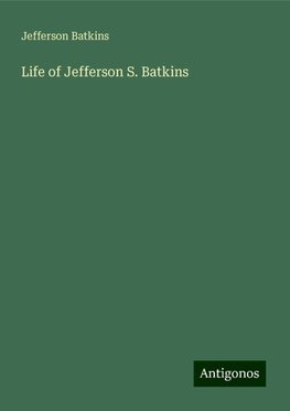 Life of Jefferson S. Batkins