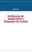 Kurzfassung von          Rudolf Steiner's             Philosophie der Freiheit