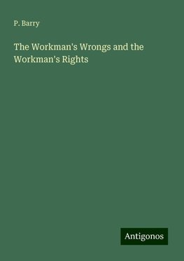 The Workman's Wrongs and the Workman's Rights