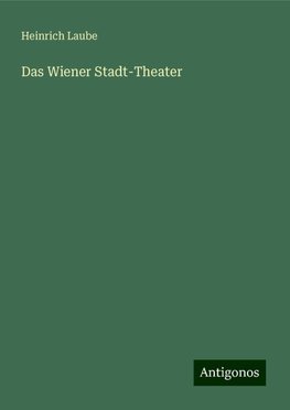 Das Wiener Stadt-Theater