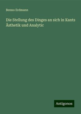 Die Stellung des Dinges an sich in Kants Ästhetik und Analytic