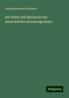 Die Statik und Mechanik des menschlichen Knochengerüstes