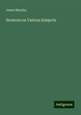 Sermons on Various Subjects
