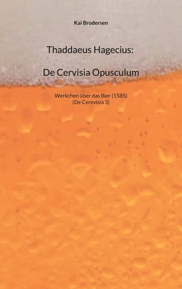 Thaddaeus Hagecius: De Cervisia Opusculum