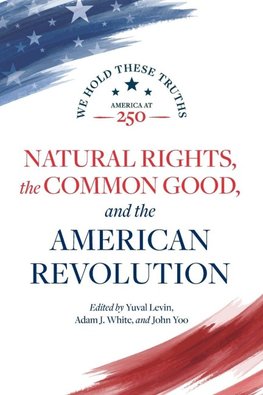 Natural Rights, the Common Good, and the American Revolution