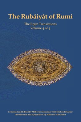 The Rubaiyat of Rumi, The Ergin Translations, Volume 4