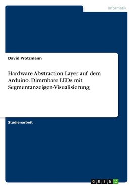 Hardware Abstraction Layer auf dem Arduino. Dimmbare LEDs mit Segmentanzeigen-Visualisierung