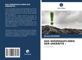 DAS WIEDERAUFLEBEN DER URKRÄFTE :