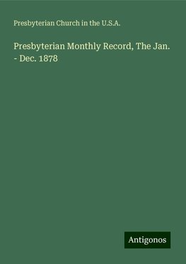 Presbyterian Monthly Record, The Jan. - Dec. 1878