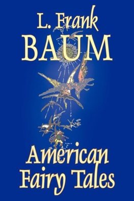American Fairy Tales by L. Frank Baum, Fiction, Fantasy, Fairy Tales, Folk Tales, Legends & Mythology