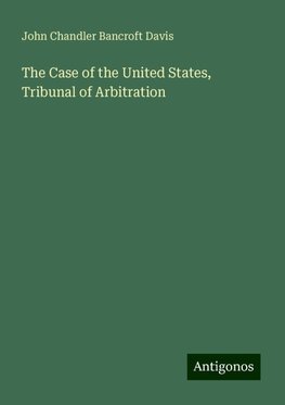 The Case of the United States, Tribunal of Arbitration