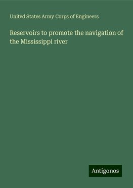 Reservoirs to promote the navigation of the Mississippi river