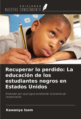 Recuperar lo perdido: La educación de los estudiantes negros en Estados Unidos