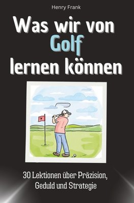 Was wir von Golf lernen können