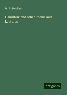 Hamilton: and other Poems and Lectures