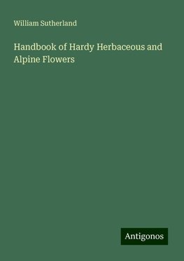 Handbook of Hardy Herbaceous and Alpine Flowers