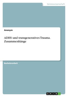 ADHS und transgeneratives Trauma. Zusammenhänge