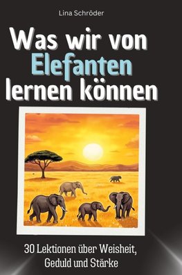 Was wir von Elefanten lernen können